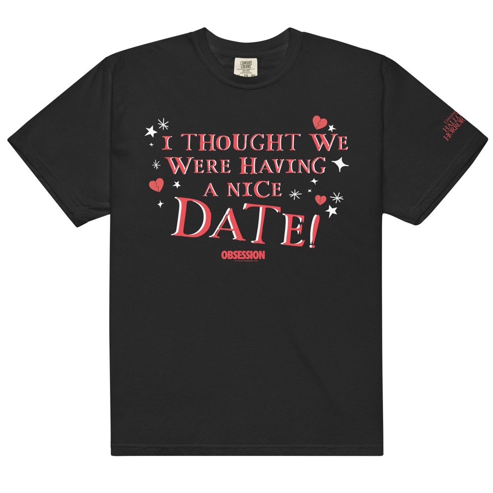 Halloween Horror Nights 2026 Obsession T-Shirt I Thought We Were Having a Nice Date!