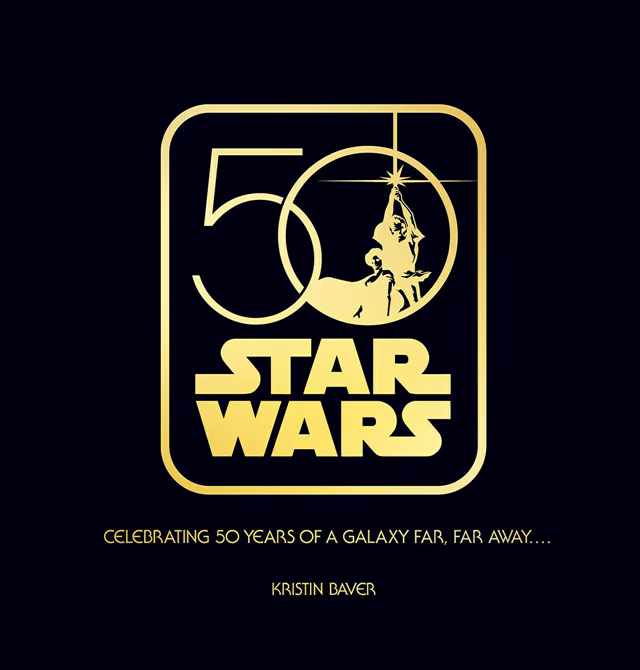 Gold-and-black cover for Star Wars: Celebrating 50 Years of A New Hope by Kristin Baver